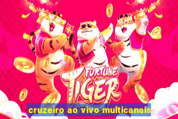 cruzeiro ao vivo multicanais